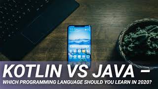 Kotlin VS Java – Which Programming Language Should You Learn in 2020?