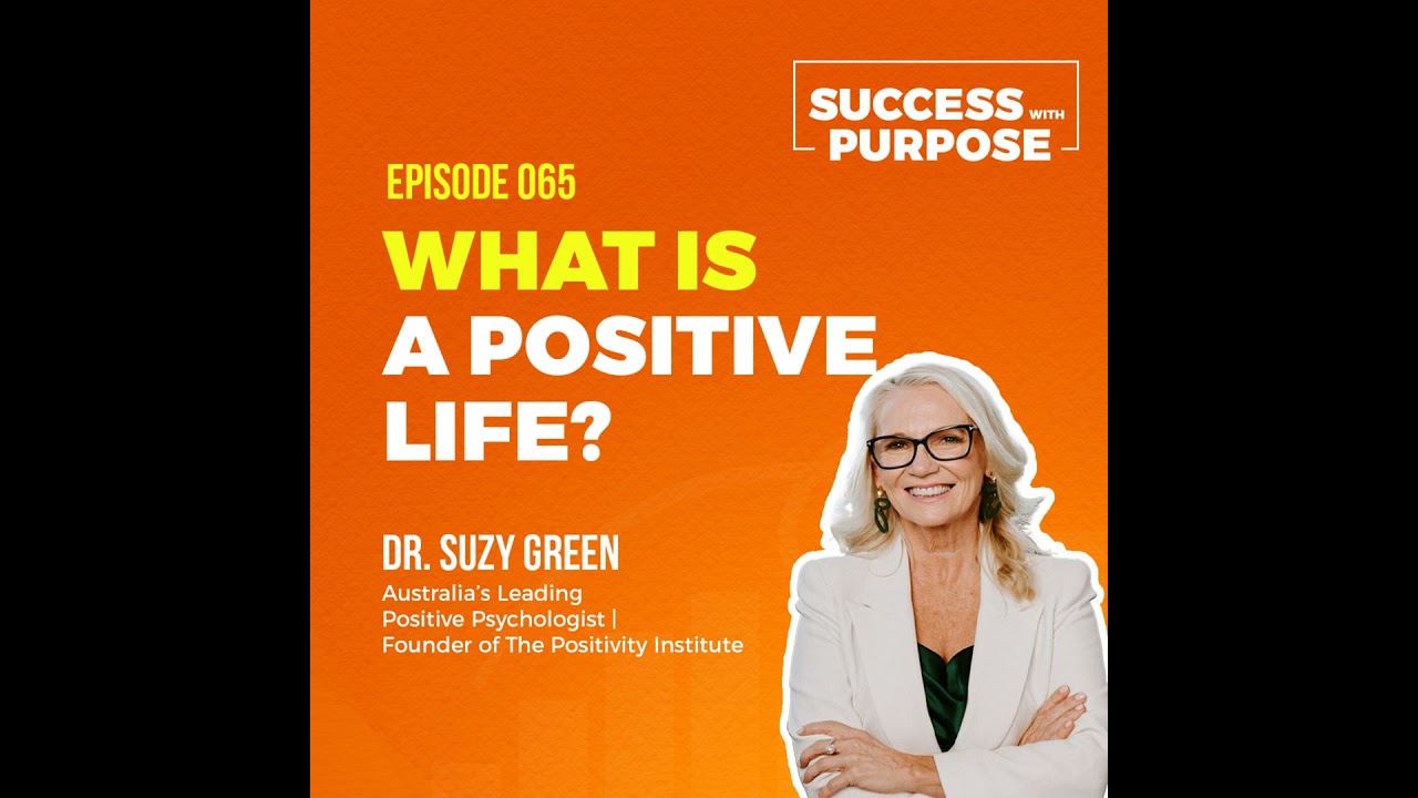 065 Dr. Suzy Green | How to Live a Positive Life
