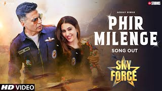 Sky Force Song - Phir Milenge | Akshay Kumar | Sara Ali Khan | Sky Force Trailer | Akshay Kumar song