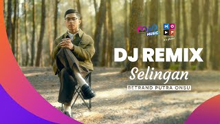 DJ REMIX SELINGAN - BETRAND PUTRA ONSU