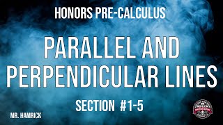 Honors Pre-Calculus Section 1-5 "Parallel and Perpendicular Lines"