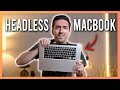 Exploring the weird world of &#39;Headless&#39; MacBooks