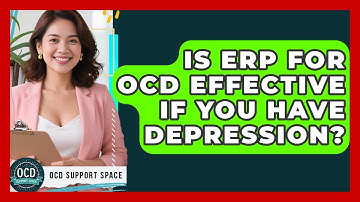 Is ERP For OCD Effective If You Have Depression? - OCD Support Space