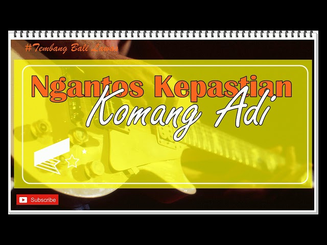 Ngantos Kepastian  - Komang Adi (Tembang Bali Lawas) class=