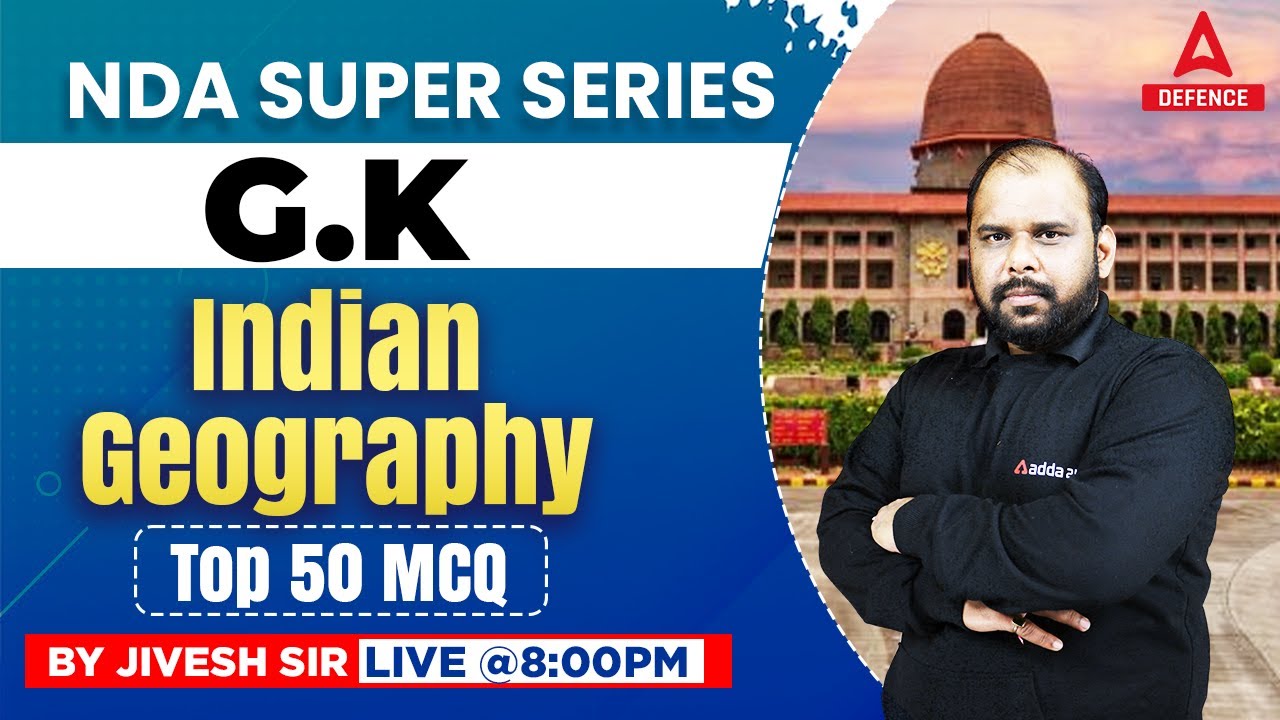 NDA GK Classes 2023 | Indian Geography Top 50 MCQ | NDA General ...