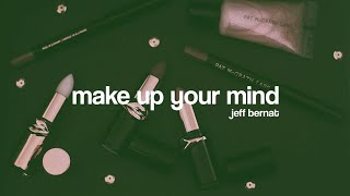 Jeff Bernat - make up your mind (Aesthetic Lyrics Video)