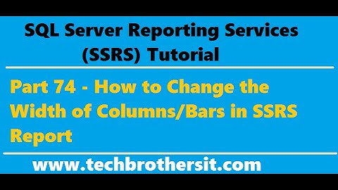 SSRS Tutorial 74 - How to Change the Width of Columns/Bars in SSRS Report