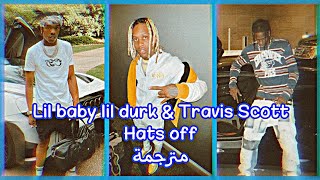 Lil baby &amp; lil durk - hats off feat Travis Scott lyrics مترجمة