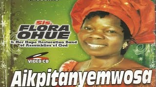 Aikpitanyenmwosa by Sis Flora Ohue  Edo Gospel Song