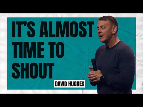 David Hughes – It’s Almost Time to Shout