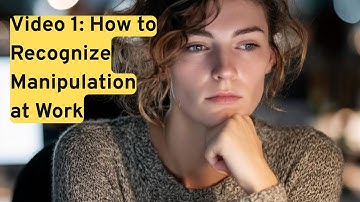 Video 1: How to Recognize Manipulation at Work