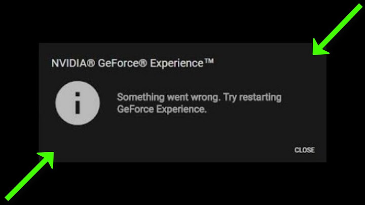 Something went wrong try restarting geforce experience là lỗi gì