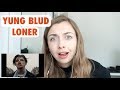 METAL HEAD REACTING TO YUNG BLUD - LONER