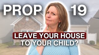 How Can I Leave My House to My Child Under Proposition 19?