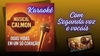 MUSICAL CALMON - DUAS VIDAS EM UM SÓ CORAÇÃO COM 2º VOZ E VOCAIS KARAOKÊ
