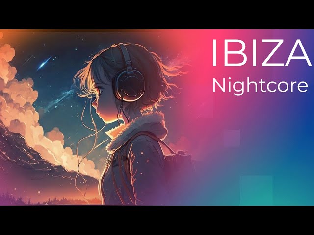 IBIZA [Nightcore] class=