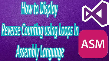 How to Display Reverse Counting using Loops in Assembly Language
