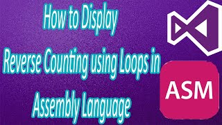 How to Display Reverse Counting using Loops in Assembly Language