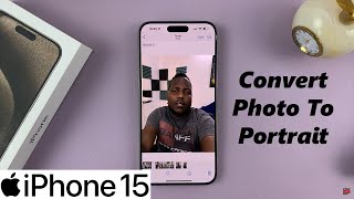 How To Convert Normal Photo To Portrait Photo On iPhone 15 screenshot 2