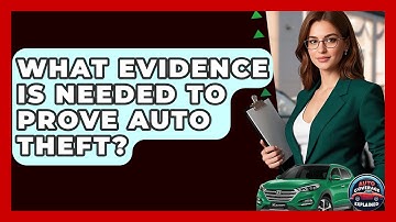 What Evidence Is Needed To Prove Auto Theft? - Auto Coverage Explained