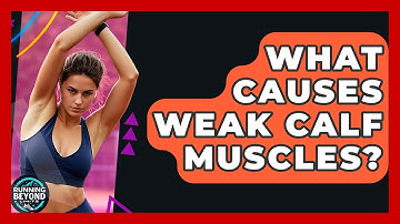 What Causes Weak Calf Muscles? - Running Beyond Limits