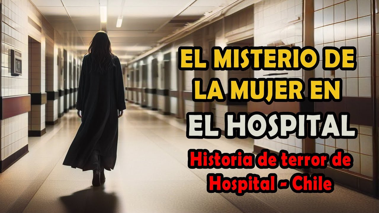 El Misterio de la Mujer en el Hospital - Historia de terror de Chile ...