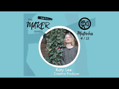 The Maker Series // Masterclass 4 - Katy Lee Creative Producer