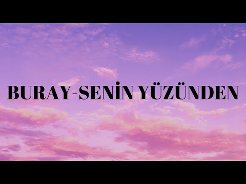 BURAY-SENİN YÜZÜNDEN(lyrics)