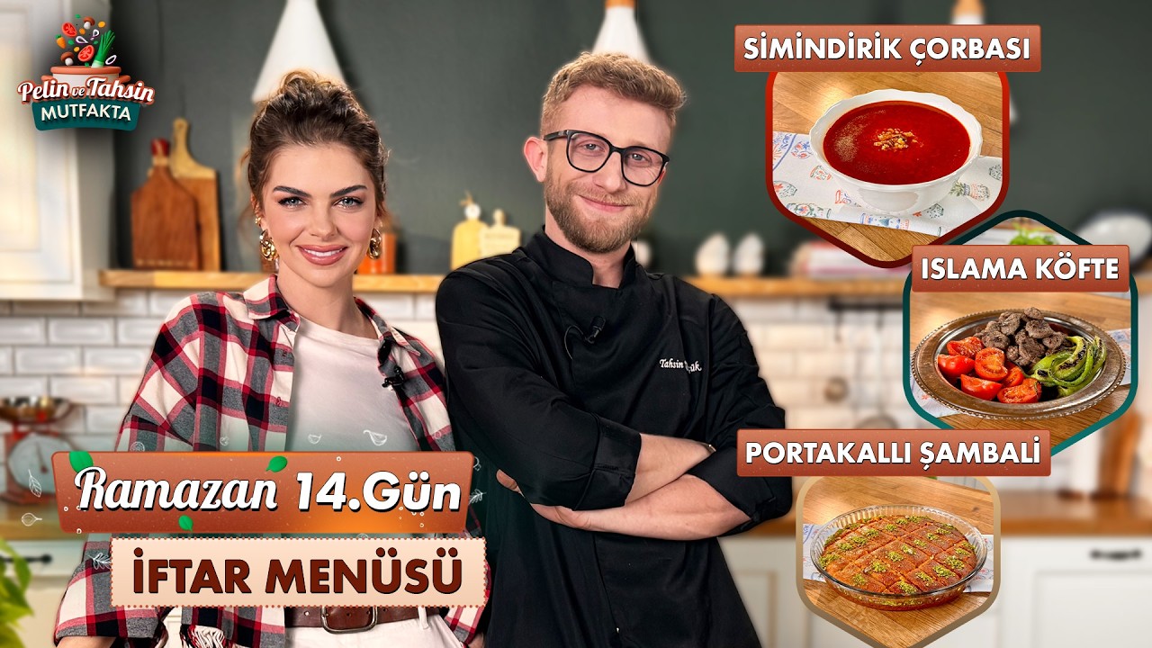 Pelin ve Tahsin Mutfakta 14. Gün İftar Menüsü: Simindirik Çorbası, Islama Köfte ve Şambali