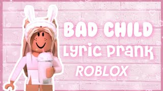 BAD CHILD - LYRIC PRANK || Roblox // Dr laba✧:⋆