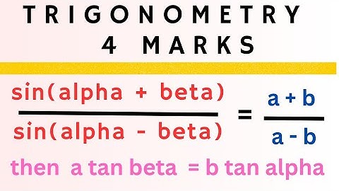 If  sin(alpha + beta) / sin(alpha - beta) = a + b / a - b  then a tan beta = b tan alpha @EAG
