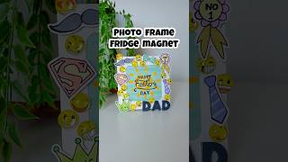 Photo frame + Fridge magnet Gift for Father’s Day #diy #gift #father #photoframe