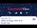 When biology, data & AI finally met | Courtside View - Episode 10