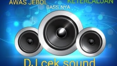 dj cek sound hati hati Bass nya kebangetan!!!