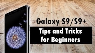 Galaxy S9 Tips and Tricks for Beginners