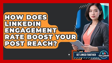 How Does LinkedIn Engagement Rate Boost Your Post Reach? - Get Linked Together