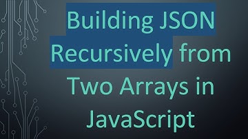 Building JSON Recursively from Two Arrays in JavaScript