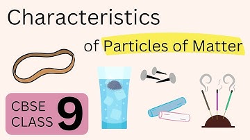 Characteristics of Particles of Matter | Matter in our Surroundings - P2 | CBSE class - 9 Science