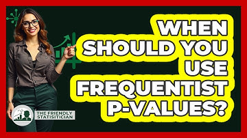 When Should You Use Frequentist P-Values?