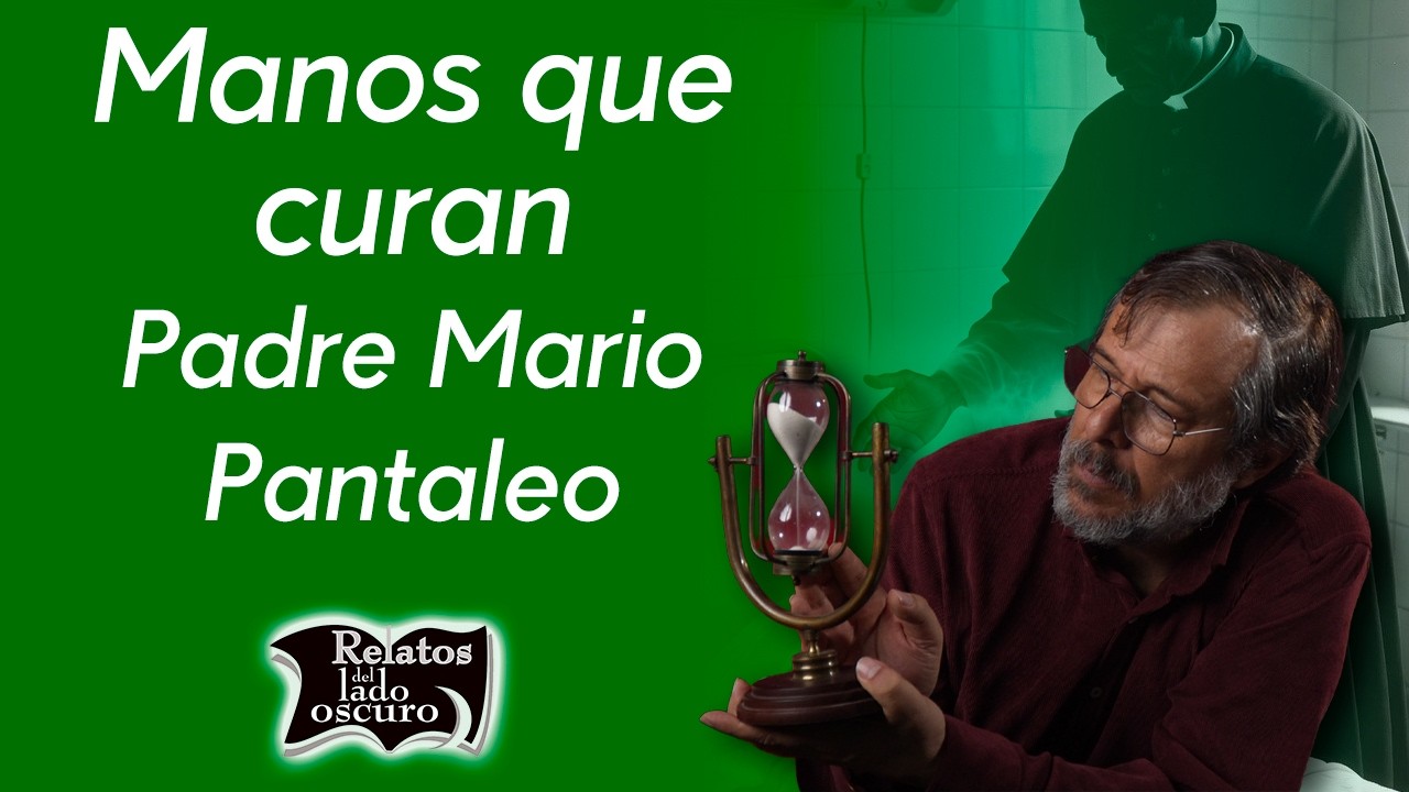 Manos que curan, Padre Mario Pantaleo | Relatos del lado oscuro