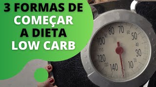 3 Formas de Começar a Dieta Low Carb