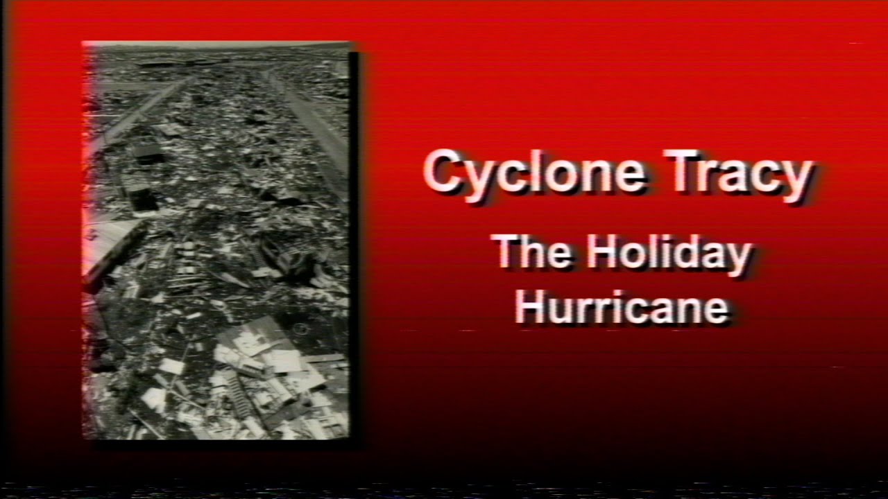 Cyclone Tracy – The Holiday Hurricane