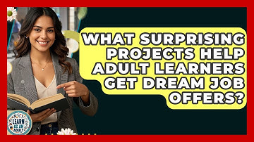 What Surprising Projects Help Adult Learners Get Dream Job Offers? - Learn As An Adult