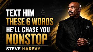 TEXT HIM THESE 6 WORDS & HE'LL CHASE YOU NONSTOP | Steve Harvey Motivation