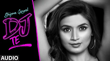 Shipra Goyal: Dj Te (Full Audio Song) Vee | Veet Baljit | Latest Punjabi Songs