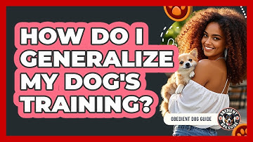 How Do I Generalize My Dog
