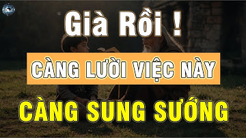 Khi Về Già, Càng Lười 7 Việc Này Càng Sung Sướng! ĐẠO CỔ NHÂN