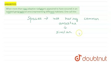 When more than one adaptive radiations appeared to have occured in an isolated geographical area...