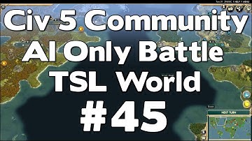 Civ 5 Community AI Only Battle (TSL World Map AI Only Battle Civilization V Gameplay) #45