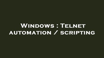 Windows : Telnet automation / scripting